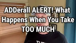 ADDerall ALERT! What Happens When You Take TOO MUCH