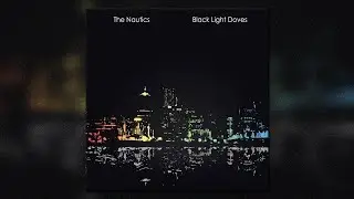 The Nautics - Black Light Doves - [Full Album]