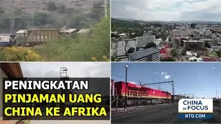 Pinjaman China ke Afrika Meningkat untuk Pertama Kali Dalam 7 Tahun