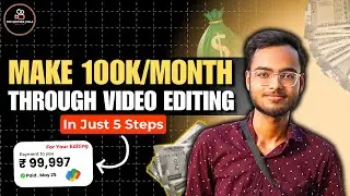 How You Can Earn ₹1 Lakh Per Month as a Video Editor?🤑 | Step By Step Guide✅