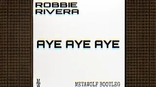 Robbie Rivera - Aye Aye Aye (Metawolf Bootleg)