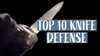TOP 10: KNIFE DEFENSE