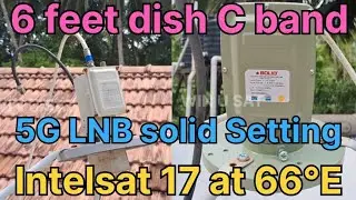 6 feet dish C band || 5G LNB solid Setting || Intelsat 17 at 66°E || 18 May 2024