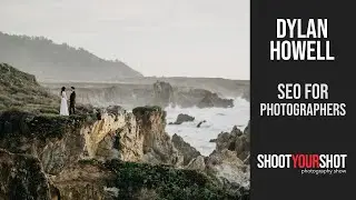 SEO for Photographers - Dylan Howell - Shoot Your Shot