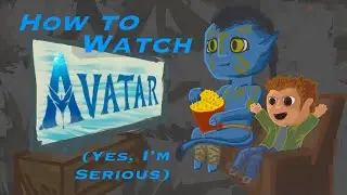 How to Watch Avatar (Yes I'm Serious)