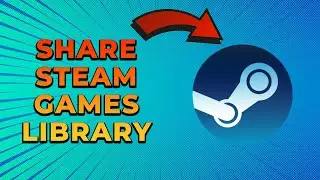 How To Share Your Steam Game Library With Friends (2025 Guide)