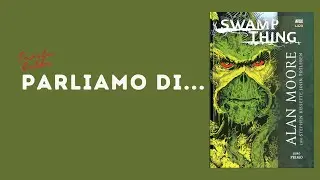 Parliamo di...SWAMP THING di ALAN MOORE!