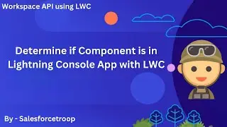2. Determine if Component is in Lightning Console App  | Workspace API using LWC Series