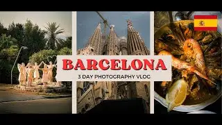 3 DAYS IN BARCELONA - Photography Travel Vlog 🇪🇸