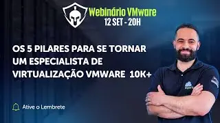 OS 5 PILARES PARA SE TORNAR UM ESPECILISTA VMWARE 10K+