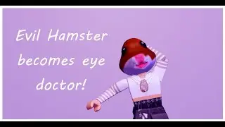 Evil Hamster becomes an eye doctor