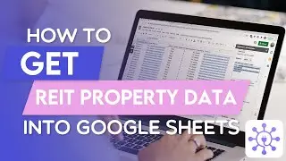 Automate REIT Property Data with Google Sheets