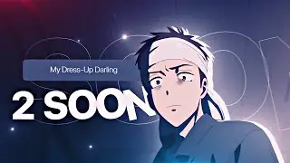 My Dress-Up Darling - 2 SOON [AMV/Edit]