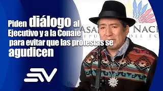 Piden diálogo al Ejecutivo y a la Conaie para evitar que las protestas se agudicen