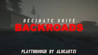 Decimate Drive: Backroads [AlucartXI Playthrough]