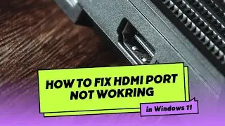 How to Fix HDMI Port Not Working in Windows 11
