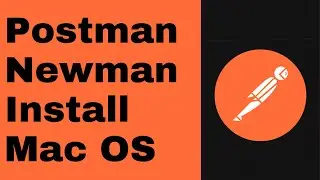 How To Install Newman on Mac - A Postman Cli | The K Academy
