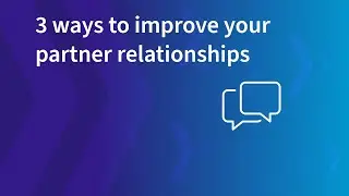 3 ways to improve your partner relationships