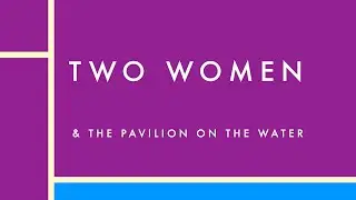 Two Women & The Pavilion in the Water Trailer