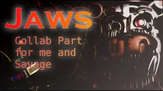 Collab Part for me and Savage (Jaws)