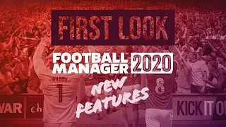 First Look at New Features: Football Manager 2020