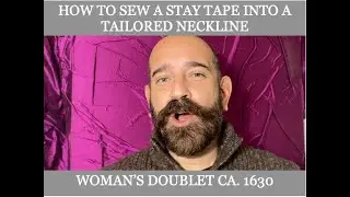 HOW TO MAKE A WOMAN'S 1630s DOUBLET 14: Taping and Finishing the Neckline.