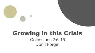 Don't Forget - Colossians 2:6-15 - 5-24-20