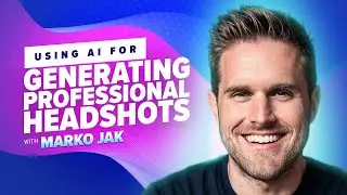 40: Using AI for Generating Professional Headshots with Marko Jak
