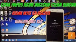 Cara Hapus Akun Micloud Clean Xiaomi Redmi Note 5A Ugglite Dengan Mrt Key
