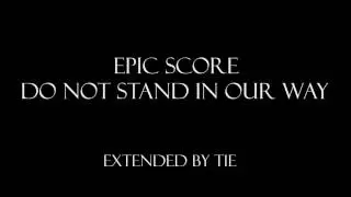 Epic Score - Do Not Stand In Our Way [Extended]