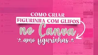 COMO CRIAR FIGURINHAS COM GLIFOS NO CANVA