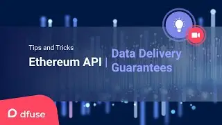 Getting Better Data Delivery Guarantees — dfuse Ethereum API Tips and Tricks