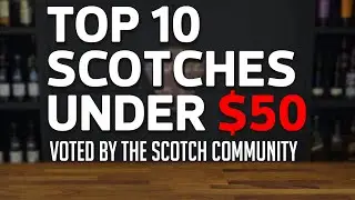Top 10 Scotches Under $50 (Voted By The Scotch Community)