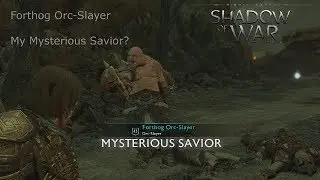 Shadow of War: Forthog Orc-Slayer MYSTERIOUS SAVIOR????