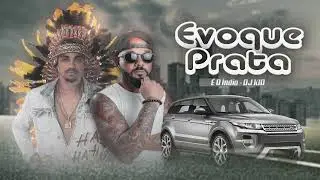 EVOQUE PRATA - É O ÍNDIO Feat DJ KIO | Pra Bater No Paredão 2023