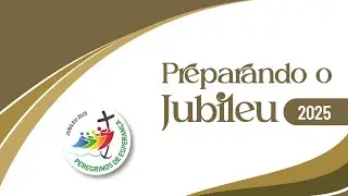 Preparando o Jubileu - 2025