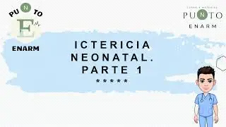 27/100 ICTERICIA NEONATAL PARTE 1. ENARM