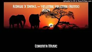 R.Dawe X Dank.L - Yelembe Yelembe (Remix) 2024
