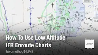 How To Use Low Altitude IFR Enroute Charts: Boldmethod Live