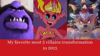 My favorite most 3 villains transformation in 2013