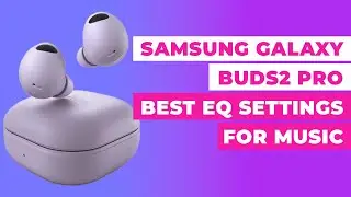 Best Equalizer Settings For Music | Samsung Galaxy Ear Buds