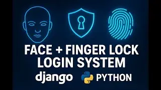 Face Lock + Fingerprint Login System in Django | AI + Biometric Authentication using Python