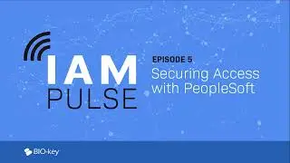 IAM Pulse Ep.5 - Securing Access with PeopleSoft