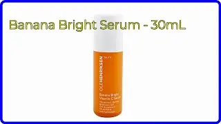 REVIEW (2024): Banana Bright Serum - 30mL. ESSENTIAL details.