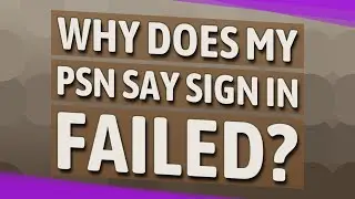 Why does my PSN say sign in failed?