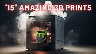 15 Amazing 3D Prints You will Want!!!