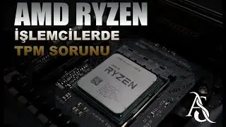 AMD Ryzen İşlemcilerinde TPM Sorunu