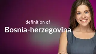 Bosnia-herzegovina • what is BOSNIA-HERZEGOVINA definition