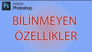 PHOTOSHOP - BİLİNMEYEN ÖZELLİKLER , HIZLI ÇALIŞMA İÇİN KESİN ÇÖZÜM