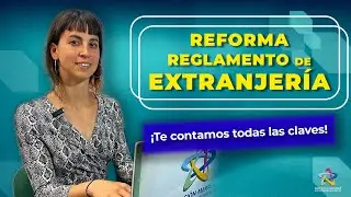 Nuevo Reglamento de Extranjería - ¡Te contamos todas las claves!